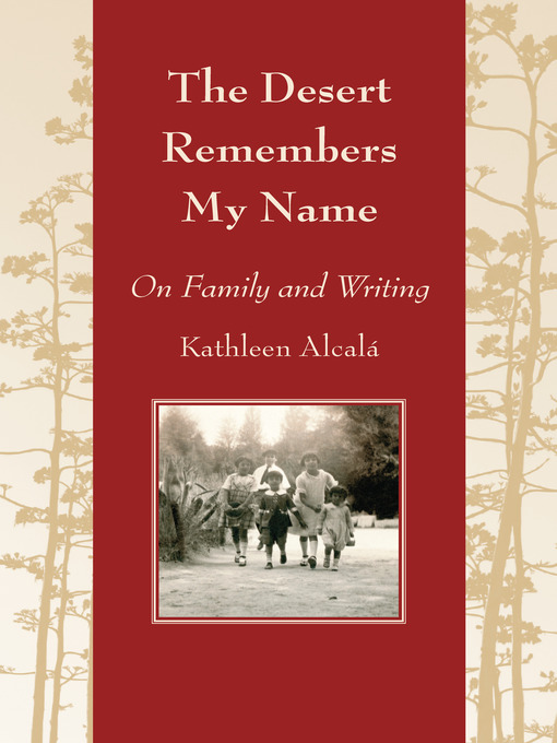 Title details for The Desert Remembers My Name by Kathleen Alcalá - Available
